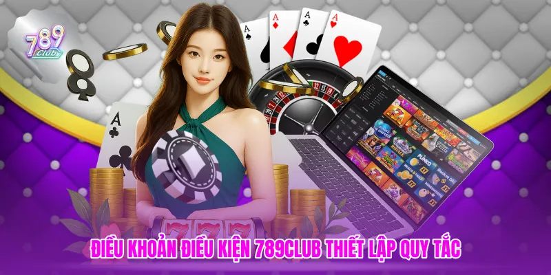 Điều khoản điều kiện 789club thiết lập quy tắc