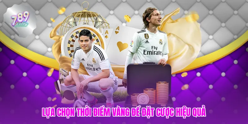 Lựa chọn thời điểm vàng để đặt cược hiệu quả