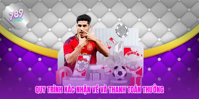 Quy trình xác nhận vé và thanh toán thưởng