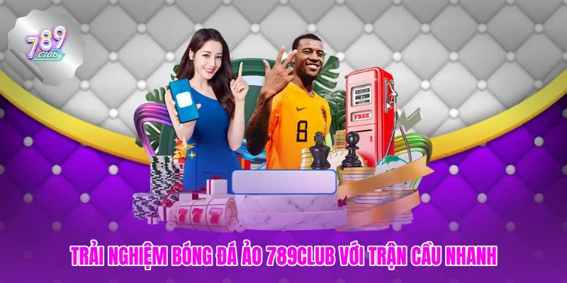 Trải nghiệm bóng đá ảo 789club với trận cầu nhanh